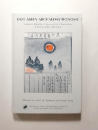 East-Asian Archaeoastronomy : Historical Records of Astronomical Observations of China, Japan and Korea (Earth Space Institute Book Series, Volume 5)
