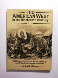 The American West in the nineteenth century　255 illustrations from "Harper's weekly" and other contemporary sources
