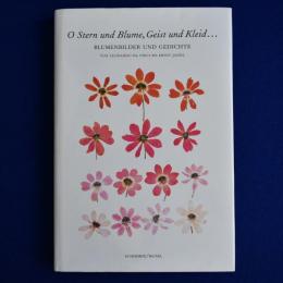 O Stern und Blume, Geist und Kleid... : BLUMENBILDER UND GEDICHTE 花の絵と詩