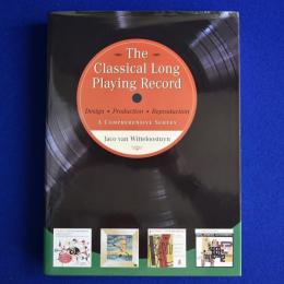 The Classical Long Playing Record : Design, Production and Reproduction