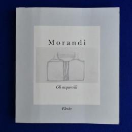 Morandi : Gli acquerelli ジョルジョ・モランディ 水彩画 〔展覧会図録〕