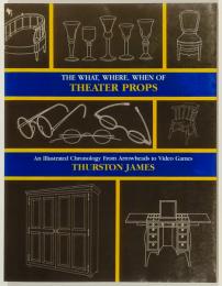 The What, Where, When of Theater Props: An Illustrated Chronology from Arrowheads to Video Games