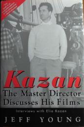 Kazan : The Master Director Discusses His Films.  Interviews with Elia Kazan