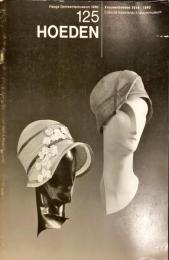 125 Hoeden. Vrouwenhoeden 1914 - 1940. Collectie Nederlands Kostuummuseum.