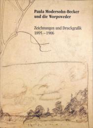 Paula Modersohn-Becker und die Worpsweder : Zeichnungen und Druckgraphik, 1895-1906