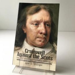 Cromwell against the Scots : the last Anglo-Scottish war, 1650-1652