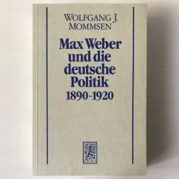 Max Weber und die deutsche Politik : 1890 - 1920