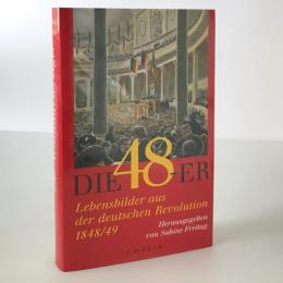 Die Achtundvierziger : Lebensbilder aus der deutschen Revolution 1848/49