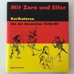 Mit Zorn und Eifer : Karikaturen aus der Revolution 1848/49 ; der Bestand des Reiss-Museums Mannheim