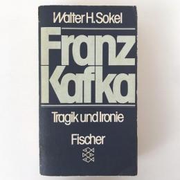 Franz Kafka. Tragik und Ironie. Zur Struktur seiner Kunst