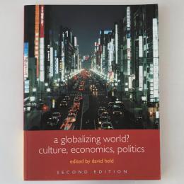 A Globalizing World? culture , economics , politics