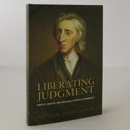 Liberating judgment : fanatics, skeptics, and John Locke's politics of probability