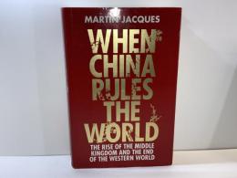 When China rules the world : the rise of the middle kingdom and the end of the Western world