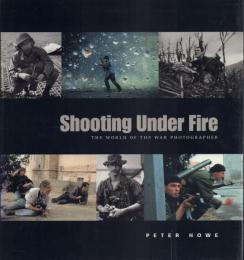 Shooting Under Fire: the World of the War Photographer