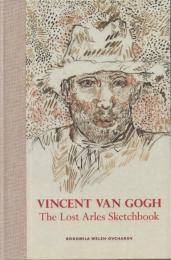 VINCENT VAN GOGH: The Lost Arles Sketchbook [フィンセント・ファン・ゴッホ]