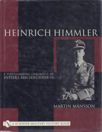 Heinrich Himmler: A Photographic Chronicle of Hitler's Reichsführer-SS [ハインリヒ・ヒムラー:ヒトラーの国家親衛隊の写真年代記]