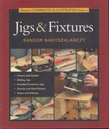 Taunton's COMPLETE ILLUSTRATED Guide to Jigs & Fixtures