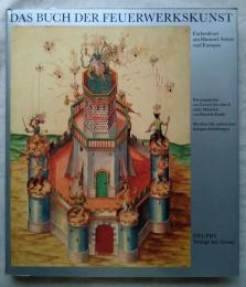 Das Buch der Feuerwerkskunst. Farbenfeuer am Himmel Asiens und Europas
