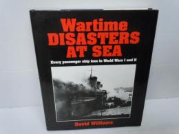 Wartime Disasters at Sea: Every Passenger Ship Loss in World Wars I and II  　　David Williams