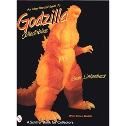 An Unauthorized Guide to Godzilla Collectibles (Schiffer Book for Collectors)