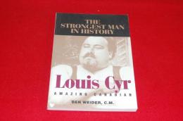 The Strongest Man in History : Louis Cyr, Amazing Canadian