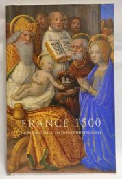 France 1500: The Pictorial Arts At The Dawn Of The Renaissance