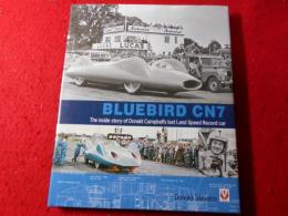Bluebird CN7 : The Inside Story of Donald Campbell's Last Land Speed Record Car