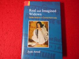 Real and imagined widows : gender relations in colonial North India