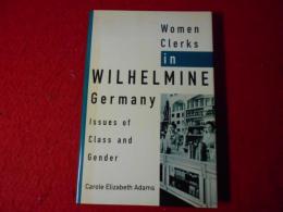 Women clerks in Wilhelmine Germany : issues of class and gender