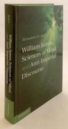 【英語洋書】 心理学者 ウィリアム・ジェームズ、心の科学と反帝国主義講話 『William James, sciences of the mind, and anti-imperial discourse』
