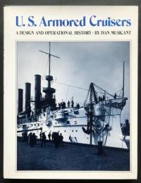 英語洋書 アメリカ海軍の装甲巡洋艦：設計と運用の歴史【U.S. Armored Cruisers：A Design and Operational History】