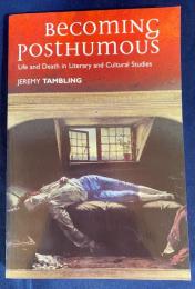 英語洋書 死後になる：文学と文化研究における生と死【Becoming Postmunous：Life and Death in Literary and Cultural Studies】