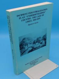 Incipient industrialization in an "underdeveloped" country: The case of Chile; 1845-1879