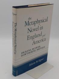 The Metaphysical Novel in England and America: Dickens; Bulwer; Melville; and Hawthorne(英)