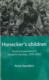 Honecker's Children　ソーンダース：ホーネッカーの子供たち　東ドイツの若者と愛国主義