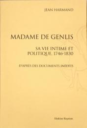 Madame de Genlis : sa vie intime et politique, 1746-1830 : d'après des documents inédits.