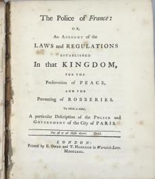 The Police of France, or, An Account of the Laws and Regulations established in that Kingdom, for the Preservation of Peace, and the Preventing of Robberies; An Account of the Southern Maritime Provinces of France; The Laws and Policy of England, relating to trade. 　フランスの警察他　合本１冊