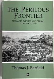 The Perilous Frontier: Nomadic Empires and China 221 B.C. to AD 1757.