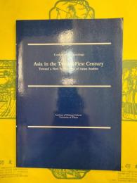 Conference Proceedings Asia in the Twenty-First Century： Toward a New Framework of Asian Studies