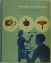 Awake to Science: Book TWELVE：Plants