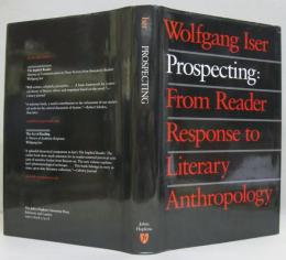 Prospecting: From Reader Response to Literary Anthropology
 プロスペクティング:読者の反応から文学人類学まで