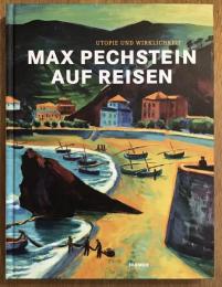 Max Pechstein auf Reisen - Utopie und Wirklichkeit