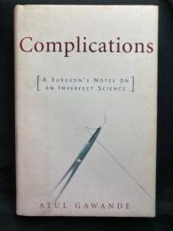 Complications : A Surgeon's Notes on an Imperfect Science