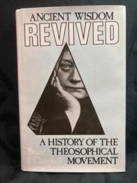 Ancient wisdom revived : a history of the Theosophical movement