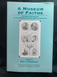 A Museum of faiths : histories and legacies of the 1893 World's Parliament of Religions