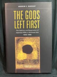 The gods left first : the captivity and repatriation of Japanese POWs in Northeast Asia, 1945-1956