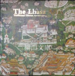 The Lhasa Atlas Traditional Tibetan Architecture and Townscape
