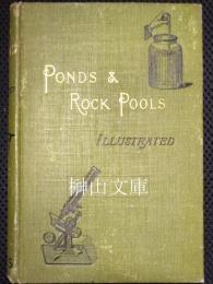 PONDS AND ROCK POOLS: with Hints on Collecting for and the Management of the Micro-Aquarium.