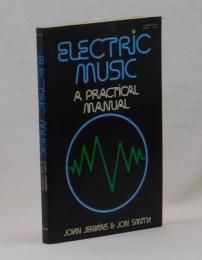 ELECTRIC　MUSIC 　A  PRACTICAL  MANUAL