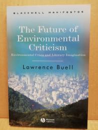 The Future of Environmental Criticism : Environmental Crisis and Literary Imagination